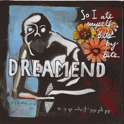 DREAMEND/SO I ATE MYSELF BITE BY BITE